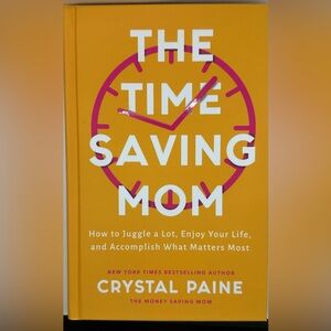 Time Saving Mom. How to Juggle a Lot, Enjoy Your Life, and Accomplish What Mat..